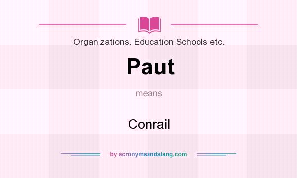 What does Paut mean? It stands for Conrail