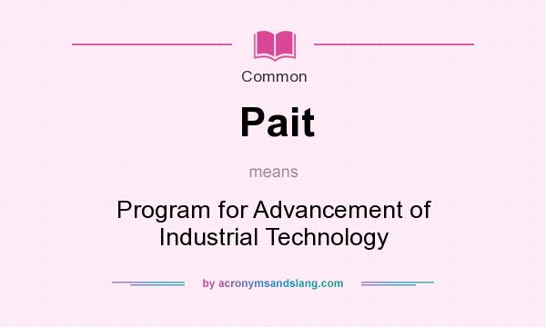 What does Pait mean? It stands for Program for Advancement of Industrial Technology