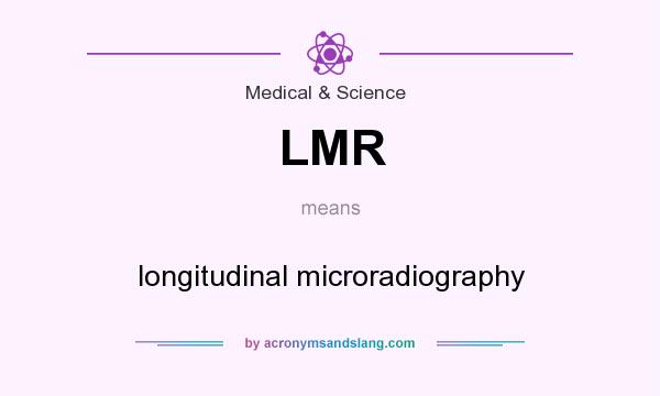 What does LMR mean? It stands for longitudinal microradiography