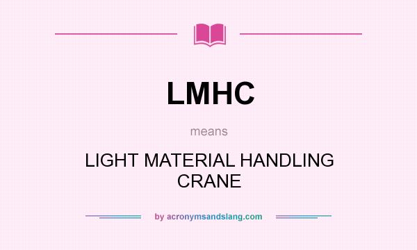 What does LMHC mean? It stands for LIGHT MATERIAL HANDLING CRANE