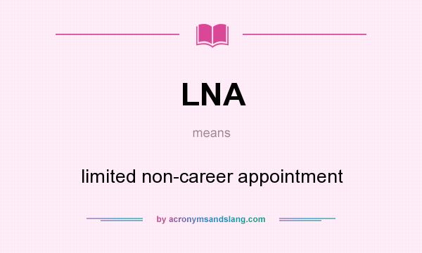 What does LNA mean? It stands for limited non-career appointment