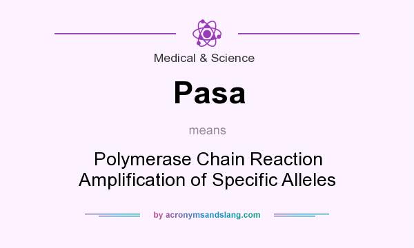 What does Pasa mean? It stands for Polymerase Chain Reaction Amplification of Specific Alleles