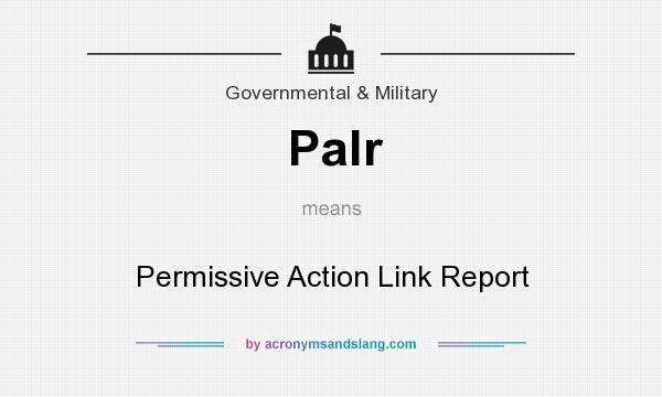 What does Palr mean? It stands for Permissive Action Link Report