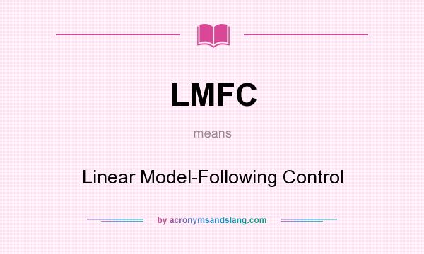 What does LMFC mean? It stands for Linear Model-Following Control