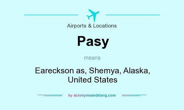 What does Pasy mean? It stands for Eareckson as, Shemya, Alaska, United States