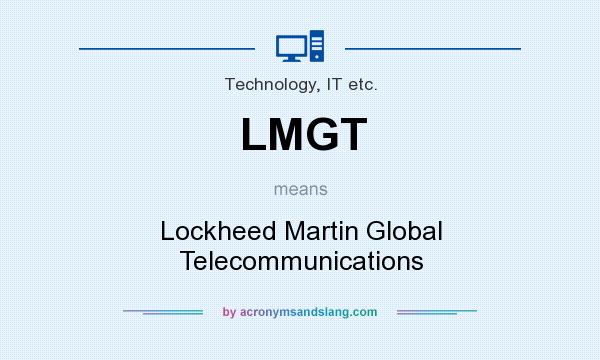 What does LMGT mean? It stands for Lockheed Martin Global Telecommunications
