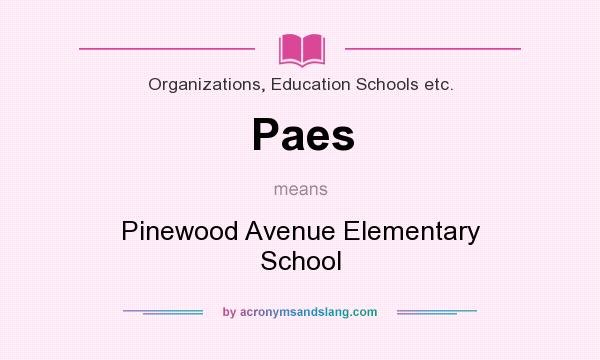 What does Paes mean? It stands for Pinewood Avenue Elementary School