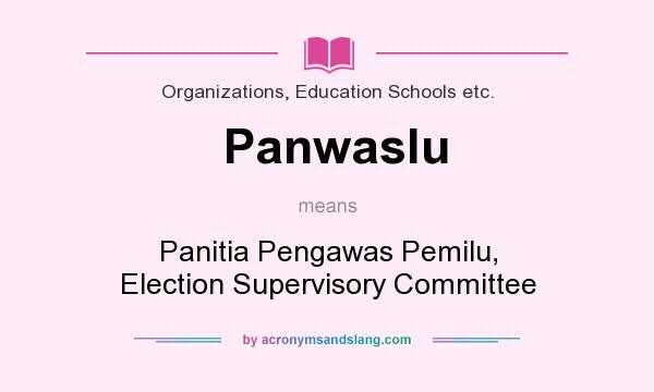 What does Panwaslu mean? It stands for Panitia Pengawas Pemilu, Election Supervisory Committee