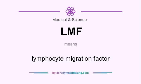 What does LMF mean? It stands for lymphocyte migration factor