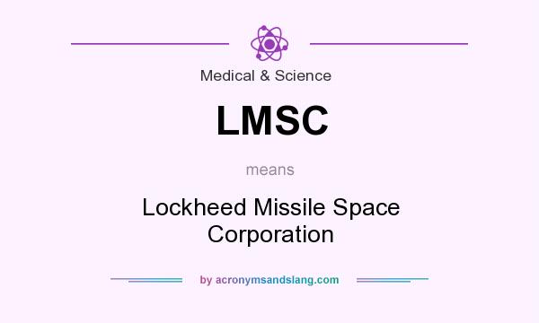 What does LMSC mean? It stands for Lockheed Missile Space Corporation