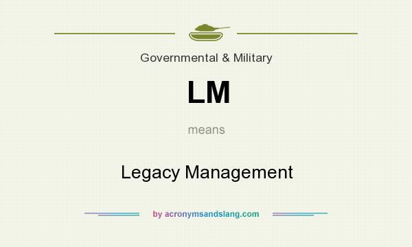 What does LM mean? It stands for Legacy Management