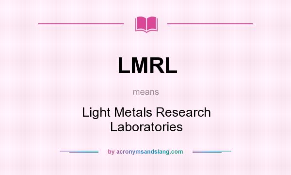 What does LMRL mean? It stands for Light Metals Research Laboratories