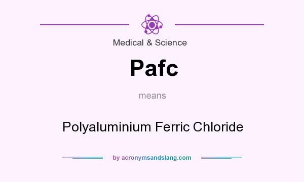 What does Pafc mean? It stands for Polyaluminium Ferric Chloride