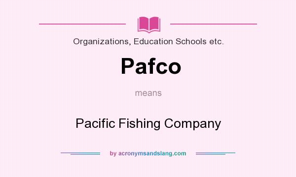 What does Pafco mean? It stands for Pacific Fishing Company
