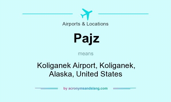 What does Pajz mean? It stands for Koliganek Airport, Koliganek, Alaska, United States