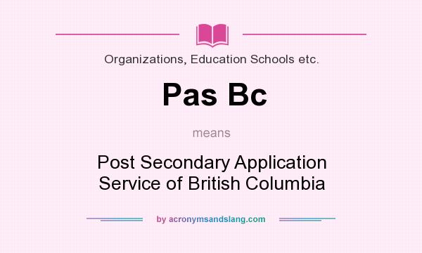 What does Pas Bc mean? It stands for Post Secondary Application Service of British Columbia