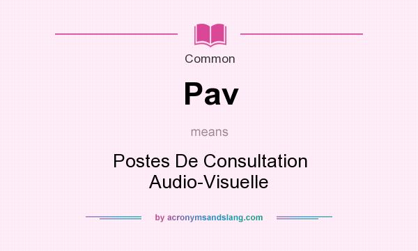 What does Pav mean? It stands for Postes De Consultation Audio-Visuelle