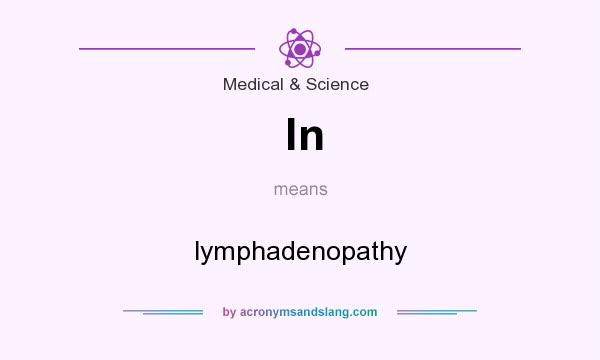 What does ln mean? It stands for lymphadenopathy