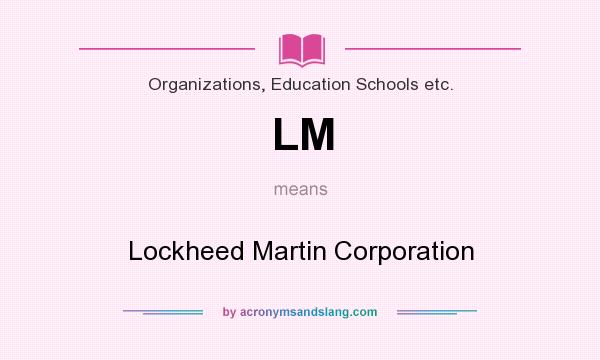 What does LM mean? It stands for Lockheed Martin Corporation