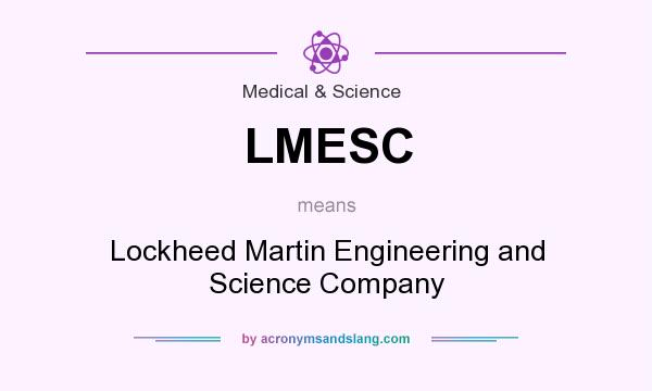 What does LMESC mean? It stands for Lockheed Martin Engineering and Science Company