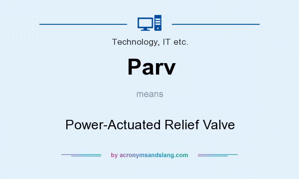 What does Parv mean? It stands for Power-Actuated Relief Valve
