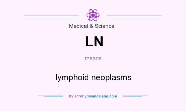 What does LN mean? It stands for lymphoid neoplasms