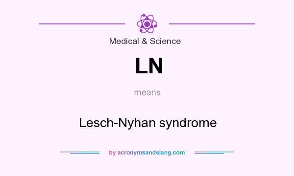What does LN mean? It stands for Lesch-Nyhan syndrome