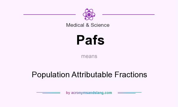 What does Pafs mean? It stands for Population Attributable Fractions