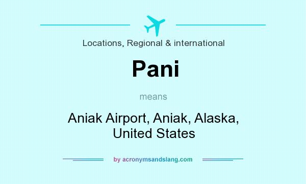 What does Pani mean? It stands for Aniak Airport, Aniak, Alaska, United States