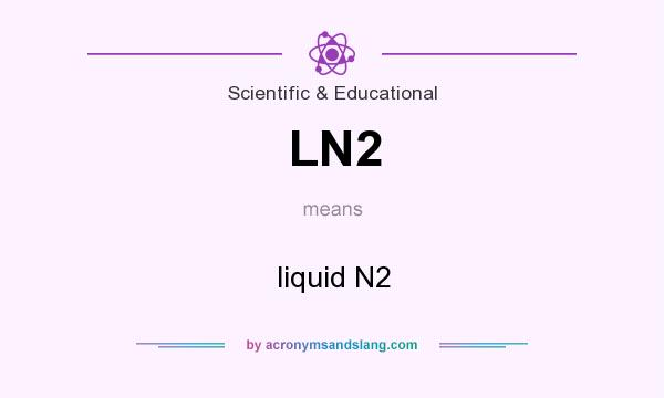 What does LN2 mean? It stands for liquid N2