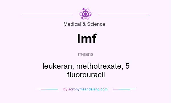 What does lmf mean? It stands for leukeran, methotrexate, 5 fluorouracil