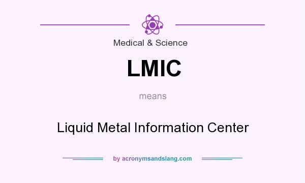 What does LMIC mean? It stands for Liquid Metal Information Center