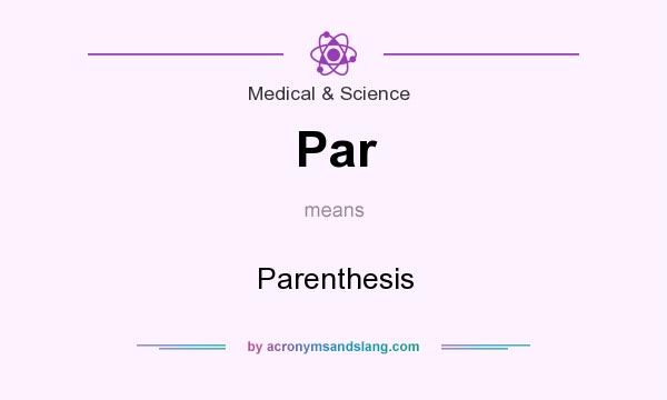 What does Par mean? It stands for Parenthesis
