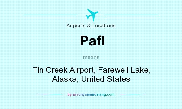 What does Pafl mean? It stands for Tin Creek Airport, Farewell Lake, Alaska, United States