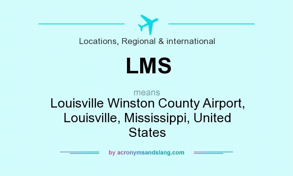 What does LMS mean? It stands for Louisville Winston County Airport, Louisville, Mississippi, United States