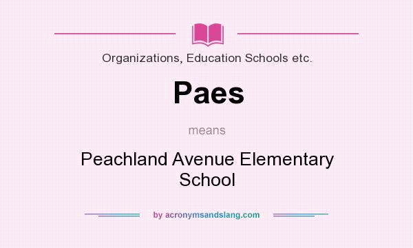 What does Paes mean? It stands for Peachland Avenue Elementary School