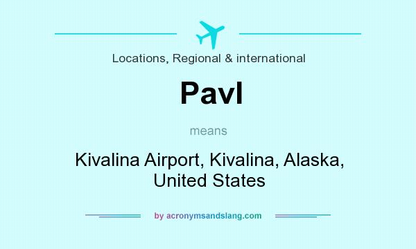 What does Pavl mean? It stands for Kivalina Airport, Kivalina, Alaska, United States