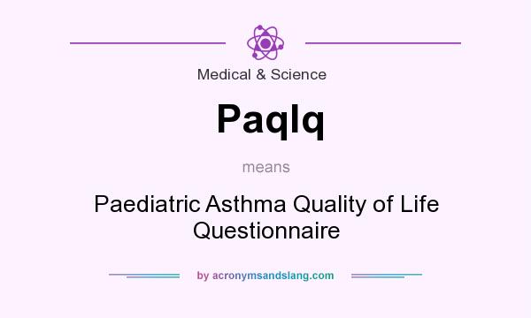What does Paqlq mean? It stands for Paediatric Asthma Quality of Life Questionnaire