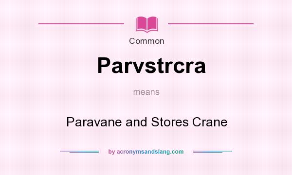 What does Parvstrcra mean? It stands for Paravane and Stores Crane