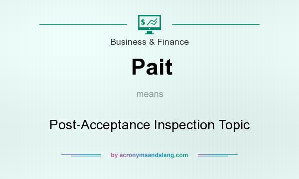 What does Pait mean? It stands for Post-Acceptance Inspection Topic