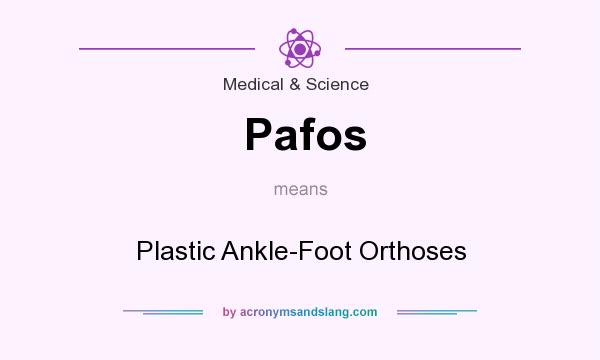 What does Pafos mean? It stands for Plastic Ankle-Foot Orthoses
