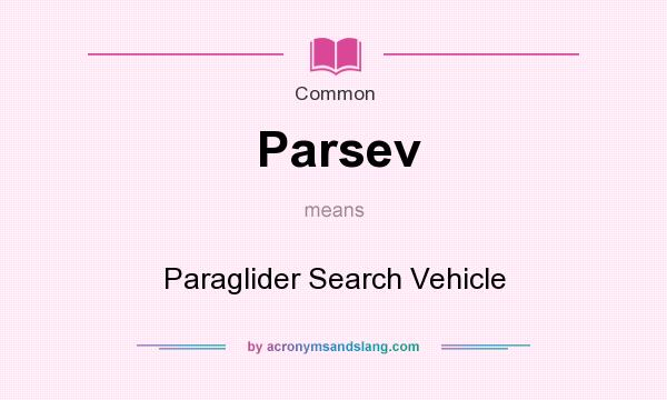 What does Parsev mean? It stands for Paraglider Search Vehicle