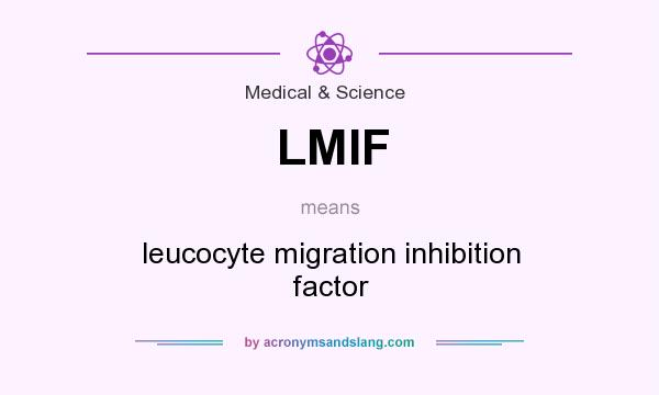 What does LMIF mean? It stands for leucocyte migration inhibition factor