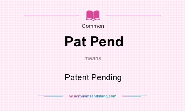 What does Pat Pend mean? It stands for Patent Pending