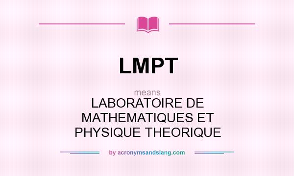 What does LMPT mean? It stands for LABORATOIRE DE MATHEMATIQUES ET PHYSIQUE THEORIQUE
