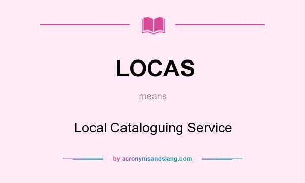 What does LOCAS mean? It stands for Local Cataloguing Service