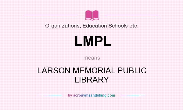 What does LMPL mean? It stands for LARSON MEMORIAL PUBLIC LIBRARY
