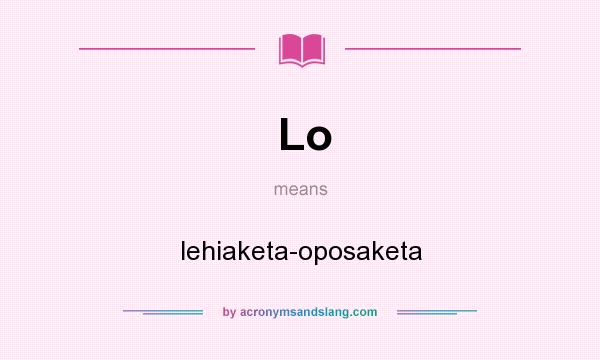 What does Lo mean? It stands for lehiaketa-oposaketa