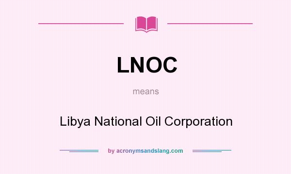 What does LNOC mean? It stands for Libya National Oil Corporation