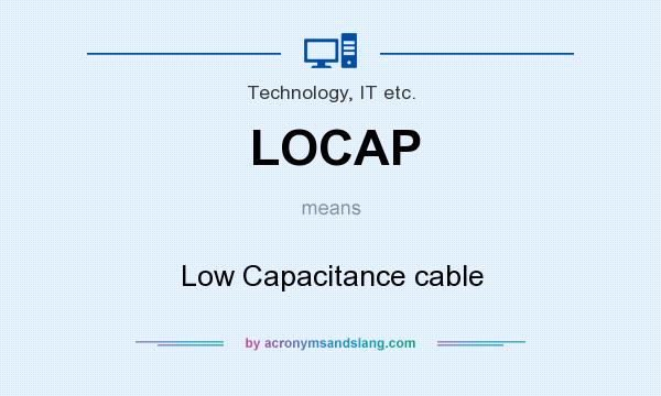 What does LOCAP mean? It stands for Low Capacitance cable